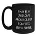 Funny Landscape Architect Gifts from Friends - I May Be A Landscape Architect, But I Can't Fix Stupid People. Black Coffee Mug for Men Women Coworkers Family - Main