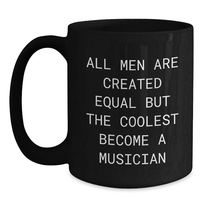 Funny Musician Gifts for Men, Christmas Unique Black Coffee Mug, 'All Men Are Created Equal But The Coolest Become A Musician' Quote Motivational Men's Gift - Main