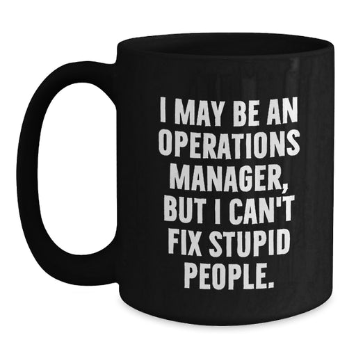 Funny Operations Manager Gifts for Him or Her, I May Be An Operations Manager, But I Can't Fix Stupid People, Birthday Unique Gifts from Friends to Coworkers, Family, and More - Main