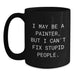 Funny Painter Gifts from Friends to Family, I May Be A Painter, But I Can't Fix Stupid People. Black Coffee Mug for Graduation Unique Gifts - Main