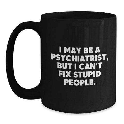 Funny Psychiatrist Gifts from Friends - 'I May Be A Psychiatrist, But...' Black Coffee Mug for Birthday - Main