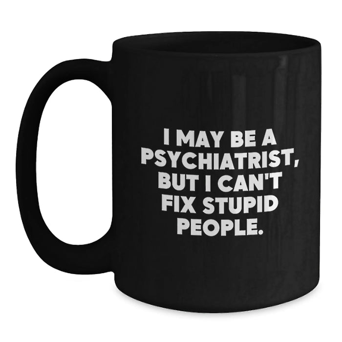 Funny Psychiatrist Gifts from Friends - 'I May Be A Psychiatrist, But...' Black Coffee Mug for Birthday - Main