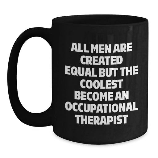 Funny Occupational Therapist Gifts from Men to Women Valentine's Unique Black Coffee Mugs - 'All Men Are Created Equal But The Coolest Become An Occupational Therapist' - Main