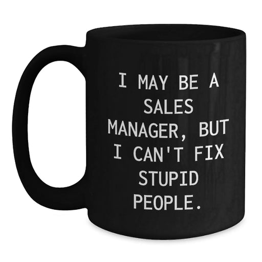 Funny Sales Manager Gifts for Men, Women, and Coworkers - Black Coffee Mug 'I May Be A Sales Manager' - Main
