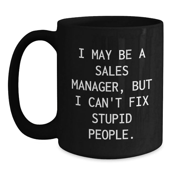 Funny Sales Manager Gifts for Men, Women, and Coworkers - Black Coffee Mug 'I May Be A Sales Manager' - Main