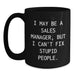 Funny Sales Manager Gifts for Men, Women, and Coworkers - Black Coffee Mug 'I May Be A Sales Manager' - Main