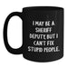 Funny Sheriff Deputy Gifts from Friends for Men - I May Be A Sheriff Deputy, But I Can't Fix Stupid People. Christmas Unique Mug, Black Coffee Mug for Sheriff Deputy Lovers - Main