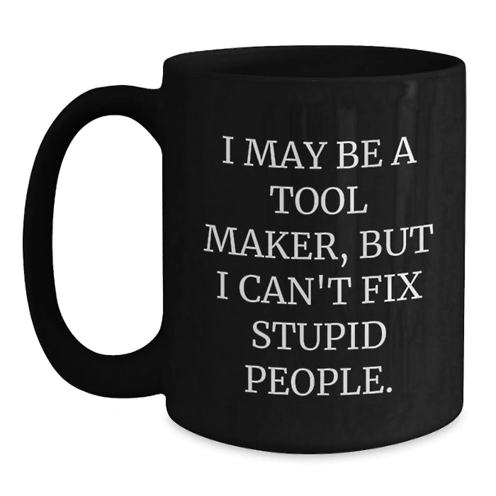 Funny Tool Maker Gifts for Men - 'I May Be A Tool Maker, But...' Black Coffee Mug, Birthday Unique Presents from Friends - Main