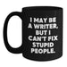 Funny Quote Writer Gifts from Men for Friends - Christmas Unique Black Coffee Mugs - I May Be A Writer, But I Can't Fix Stupid People. - Main