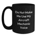 Funny Aircraft Mechanic Gifts from Friends for Birthday - Do Not Make Me Use My Aircraft Mechanic Voice Black Coffee Mug - Main