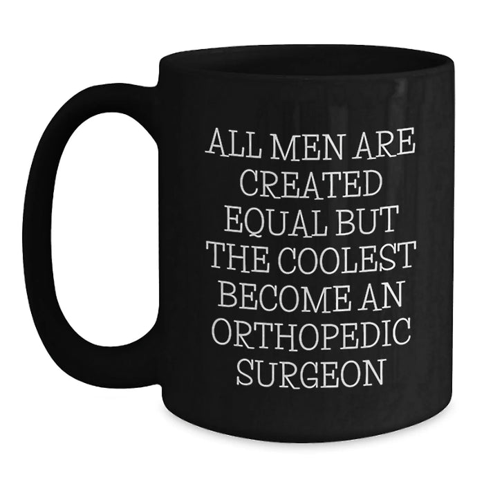 Funny Orthopedic Surgeon Gifts, 'All Men Are Created Equal But The Coolest Become An Orthopedic Surgeon', Black Coffee Mug for Christmas Unique Gifts from Friends to Orthopedic Surgeon Men - Main