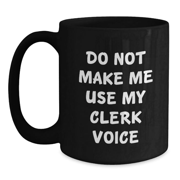 Funny Clerk Gifts from Family Christmas Unique Mugs for Him - Do Not Make Me Use My Clerk Voice - Main