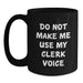 Funny Clerk Gifts from Family Christmas Unique Mugs for Him - Do Not Make Me Use My Clerk Voice - Main