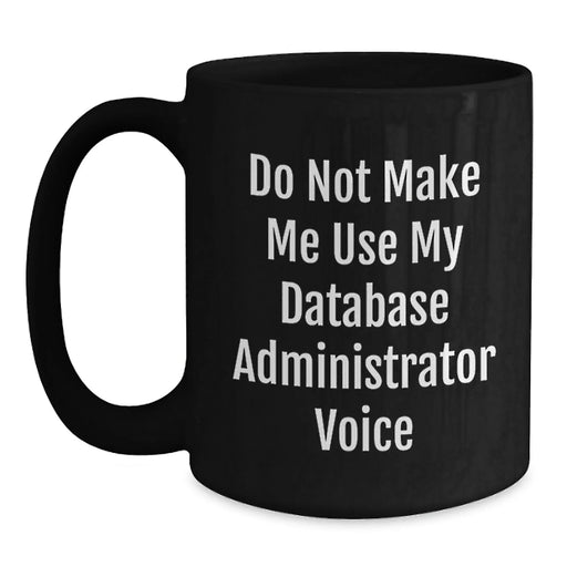 Database Administrator Humor Funny Birthday Unique Gifts for Men Friends Coworkers Family from 'Do Not Make Me Use My Database Administrator Voice' - Main