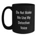 Detective Gifts for Christmas, Fun Black Coffee Mugs for Detective, Gifts from Friends to Family, Do Not Make Me Use My Detective Voice - Main