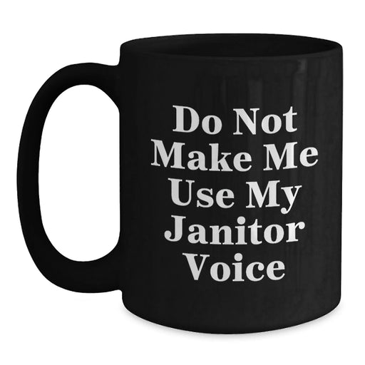 Funny Janitor Gifts from Friends for Birthday - Black Coffee Mug - Do Not Make Me Use My Janitor Voice - Main