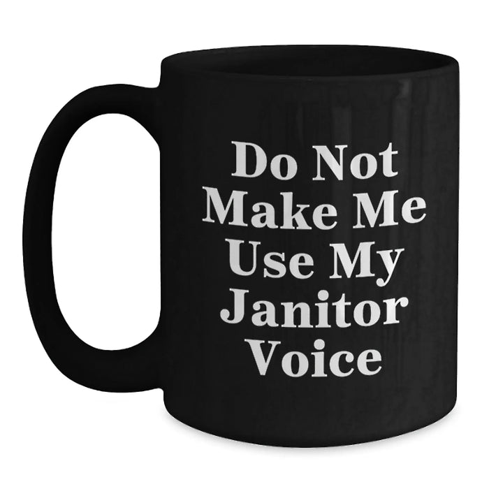 Funny Janitor Gifts from Friends for Birthday - Black Coffee Mug - Do Not Make Me Use My Janitor Voice - Main