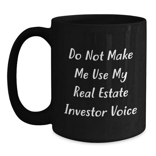 Funny Real Estate Investor Birthday Unique Gifts from Friends - Black Coffee Mug - 'Do Not Make Me Use My Real Estate Investor Voice' - Main
