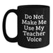 Funny Teacher Gifts: Do Not Make Me Use My Teacher Voice Black Coffee Mug for Her, Teacher Appreciation Birthday Unique Gifts from Friends, Coworkers, Family - Main