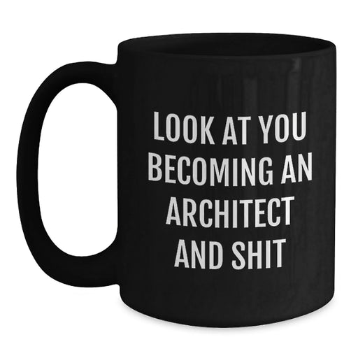 Funny Architect Black Coffee Mug Gifts from Friends for Men, Unique Christmas Unique Gifts, 'Look At You Becoming An Architect And Shit' Architect Mug - Main