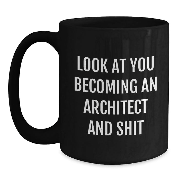 Funny Architect Black Coffee Mug Gifts from Friends for Men, Unique Christmas Unique Gifts, 'Look At You Becoming An Architect And Shit' Architect Mug - Main