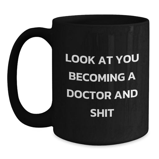 Funny Doctor Gifts for Him or Her, Black Coffee Mug, 'Look At You Becoming A Doctor And Shit', Birthday Unique Gifts from Friends or Family - Main