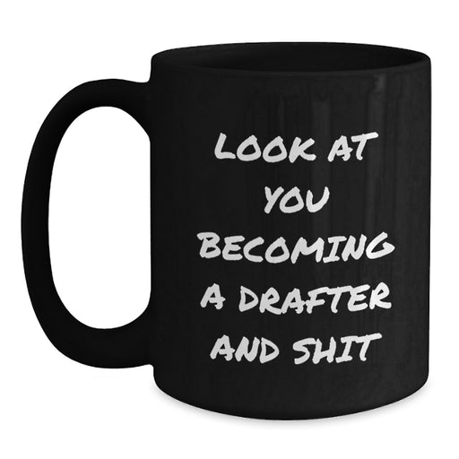 Funny Drafter Gifts for Men from Family - Christmas Unique Mug, 'Look At You Becoming A Drafter And Shit', Black Coffee Mug - Main