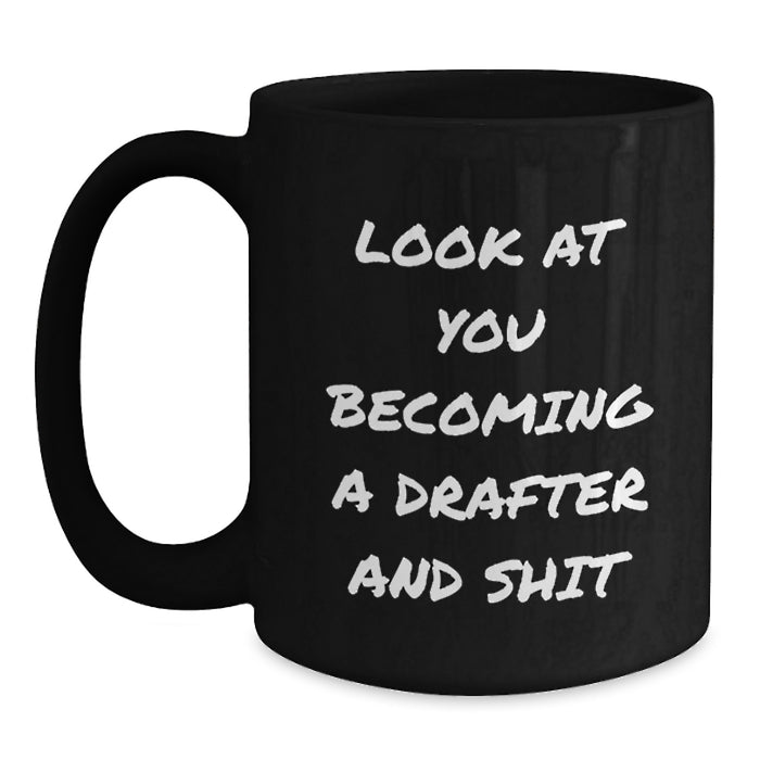 Funny Drafter Gifts for Men from Family - Christmas Unique Mug, 'Look At You Becoming A Drafter And Shit', Black Coffee Mug - Main