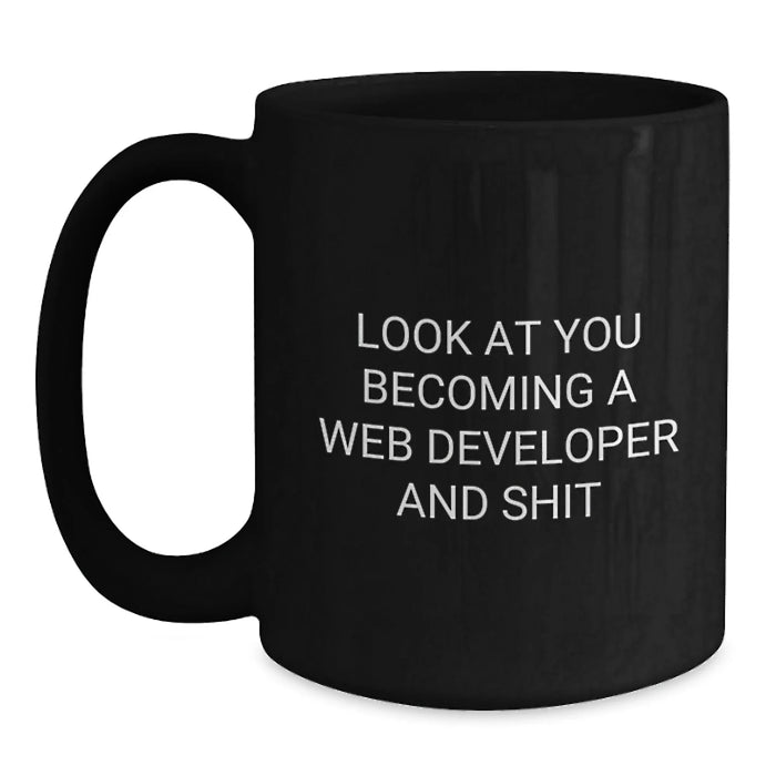 Funny Web Developer Gifts for Him, Inspirational Black Coffee Mug 'Look At You Becoming A Web Developer And Shit', Birthday Unique Gifts from Friends to Coworkers - Main