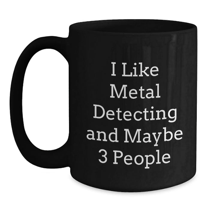 Funny Metal Detecting Gifts for Men, Black Coffee Mugs, 'I Like Metal Detecting And Maybe 3 People' Quote Gifts from Friends, Perfect for Metal Detecting Enthusiasts, Christmas Unique Gifts - Main