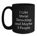 Funny Metal Detecting Gifts for Men, Black Coffee Mugs, 'I Like Metal Detecting And Maybe 3 People' Quote Gifts from Friends, Perfect for Metal Detecting Enthusiasts, Christmas Unique Gifts - Main
