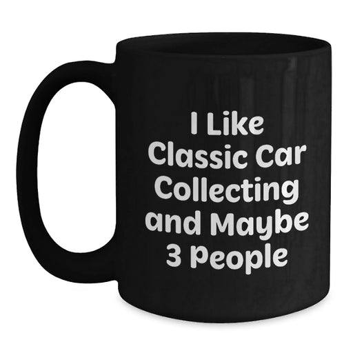 Funny Classic Car Collecting Gifts from Friends for Classic Car Enthusiasts, I Like Classic Car Collecting And Maybe 3 People, Birthday Unique Gift - Main