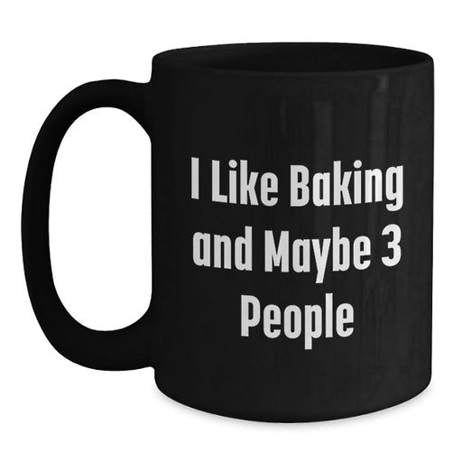 Funny Baking Lover Gifts for Friends from the Kitchen, Black Coffee Mugs with I Like Baking And Maybe 3 People Quote, Perfect for Christmas Unique Gifts - Main