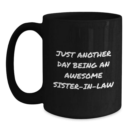 Funny Sister-in-law Gifts for Christmas - Black Coffee Mug - 'Just Another Day Being An Awesome Sister-in-law' Quote, Gifts from Family, for Sister-in-law, Unique Christmas Unique Gifts - Main