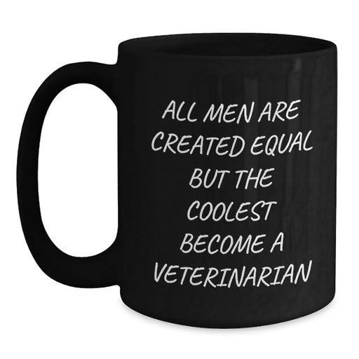 Funny Veterinarian Gifts for Men - All Men Are Created Equal But The Coolest Become A Veterinarian, Black Coffee Mug, Christmas Unique Presents - Main