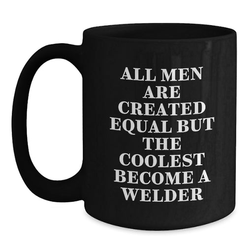 Welder Gifts Funny Quote Black Coffee Mug 11oz or 15oz Microwave Dishwasher Safe from Friends for Graduation - Main