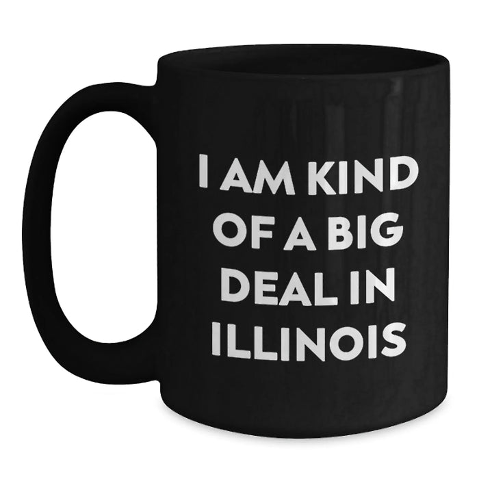 Funny Illinois Gifts from Friends - I Am Kind Of A Prime Selection In Illinois Black Coffee Mug for Illinois Graduation Unique Gifts - Main