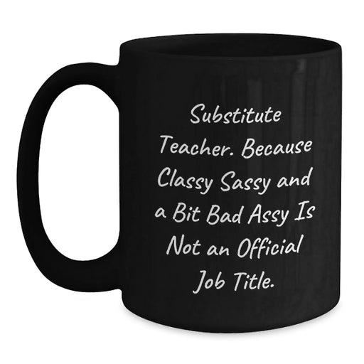 Funny Substitute Teacher Christmas Unique Gifts from Friends and Family - Classy Sassy And A Bit Fearlessy Mug, Black Coffee Mug for Substitute Teacher, Unique Holiday Gift - Main