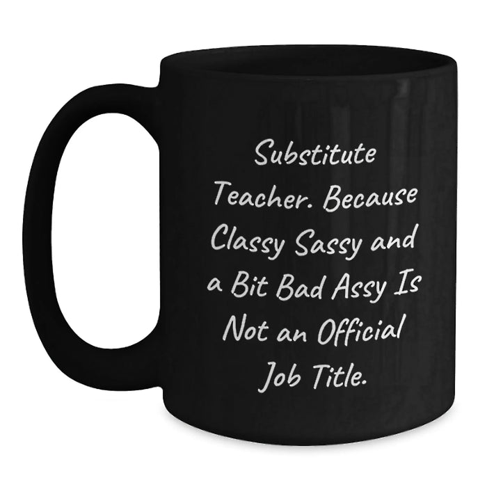 Funny Substitute Teacher Christmas Unique Gifts from Friends and Family - Classy Sassy And A Bit Fearlessy Mug, Black Coffee Mug for Substitute Teacher, Unique Holiday Gift - Main