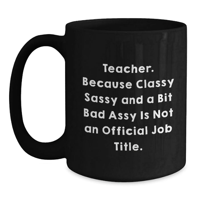 Funny Sassy Teacher Gifts from Friends Birthday Unique Mugs for Teachers, Teacher Quote Coffee Mug 11oz or 15oz - Main