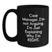 Funny Case Manager Gifts for Him or Her - Black Coffee Mug - 'I'm Not Arguing, I'm Just Explaining Why I'm Right' from Friends to Family - Main