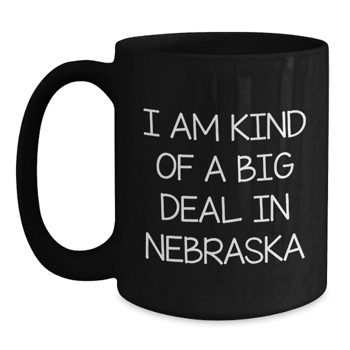 Nebraska Lovers Funny Black Coffee Mugs Gifts from Friends and Family, I Am Kind Of A Prime Selection In Nebraska, Birthday Unique Gifts - Main