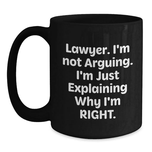 Funny Lawyer Gifts for Men, Black Coffee Mug, 'I'm Not Arguing, I'm Just Explaining Why I'm Right' Quote, Gifts from Friends, Birthday Unique Presents for Lawyer - Main