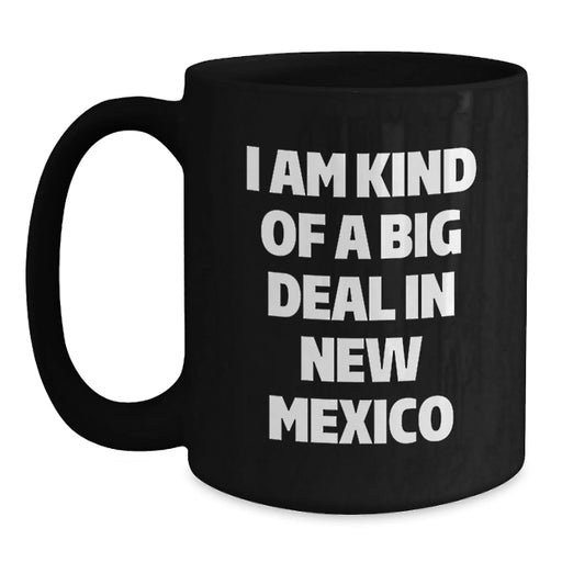 Funny New Mexico Gifts for Graduates from Friends - I Am Kind Of A Prime Selection In New Mexico Black Coffee Mug, Microwave and Dishwasher Safe - Main