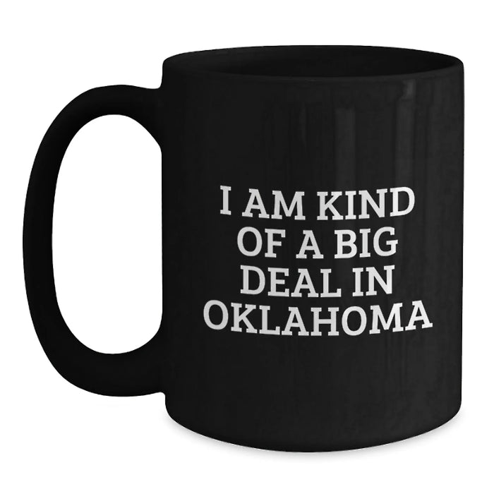Oklahoma Gifts from Friends, I Am Kind Of A Prime Selection In Oklahoma, Black Coffee Mug for Birthday, Unique Oklahoma Mugs, Oklahoma Enthusiasts, Oklahoma Gifts for Men, Oklahoma Gifts for Women - Main