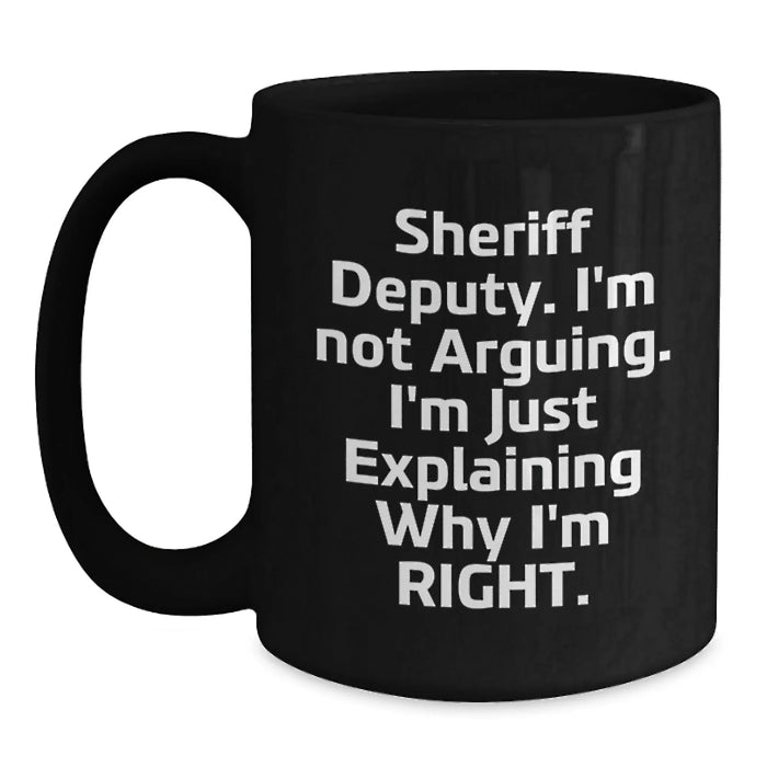 Funny Sheriff Deputy Gifts for Men - 'I'm Not Arguing...' Black Coffee Mug, Perfect Unique Christmas Unique Gift Ideas from Friends - Main