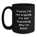 Funny Trainer Gifts from Friends - Trainer I'm Not Arguing Mugs for Him, Valentine's Unique Gifts for Trainers, Black Coffee Mug for Trainer - Main