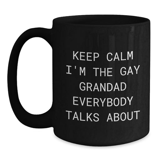 Funny Grandad Gifts, Black Coffee Mugs for Grandad, Keep Calm I'm The Gay Grandad Everybody Talks About Valentine's Unique Gifts from Men to Grandad, Black Coffee Mug - Main