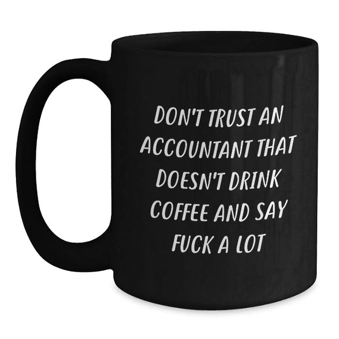 Funny Accountant Gifts from Friends, Unique Valentine's Unique Gifts for Accountant, Black Coffee Mug with 'Don't Trust An Accountant That Doesn't Drink Coffee And Say F--k A Lot' Quote - Main