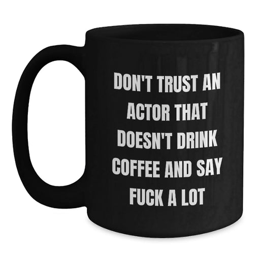 Funny Actor Gifts for Men, Black Coffee Mug with 'Don't Trust An Actor', Christmas Unique Presents from Friends - Main